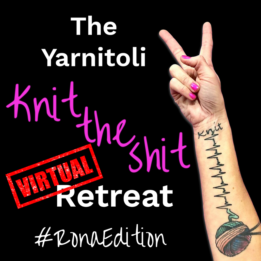 Yarnitoli #knittheshit Virtual East Coast Retreat 2020